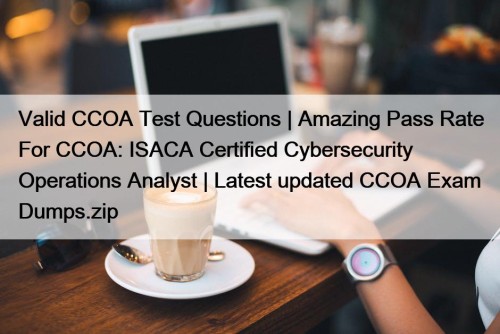 Valid CCOA Test Questions | Amazing Pass Rate ...